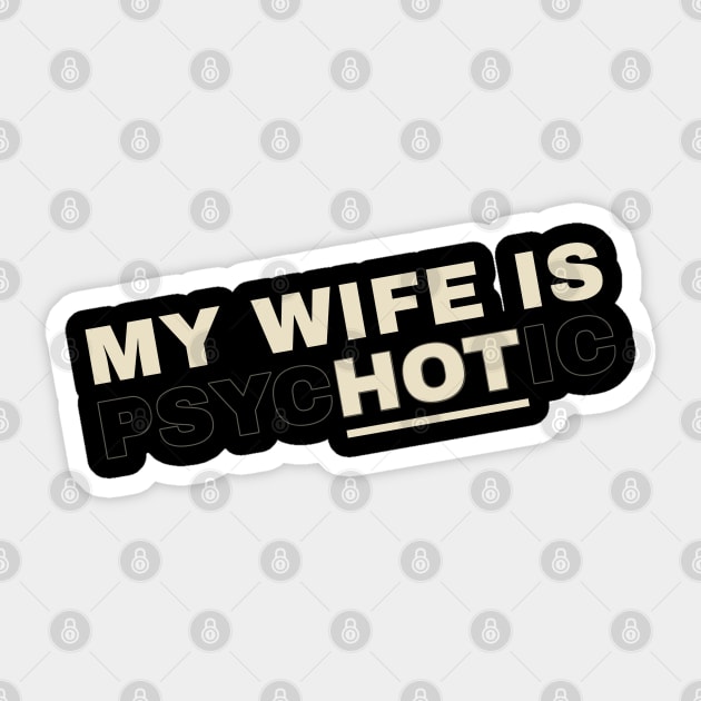 My Wife is Hot alias Psychotic Funny Wife Sticker by Icrtee